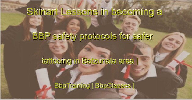 Skinart Lessons in becoming a BBP safety protocols for safer tattooing in Batzunala area | BbpTraining | BbpClasses | SkinartTraining-Guatemala